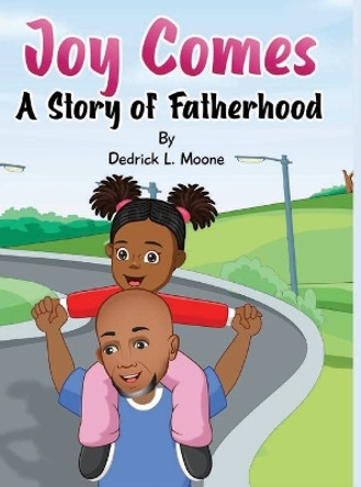 Joy Comes: A Story of Fatherhood by Dedrick L Moone 9798985666076