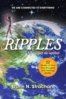 Ripples: A Journey into the Mystical by John N Strachan 9798988964605
