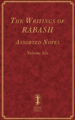 The Writings of RABASH - Assorted Notes - Volume Six by Baruch Ashlag 9781772281439