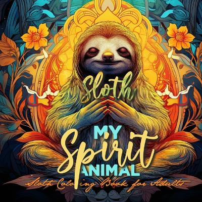 Sloth my Spirit Animals Sloth Coloring Book for Adults: funny Sloth Coloring Book for Adults Sloths Grayscale Coloring Book - Sloth Coloring Book Zentangle by Monsoon Publishing 9783758416095