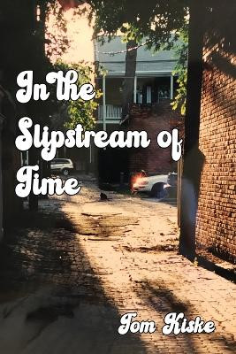 In the Slipstream of Time by Tom Kiske 9781638681533