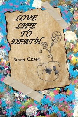Love Life to Death by Susan Crane 9798989337316