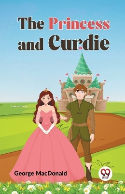 The Princess and Curdie by George MacDonald 9789359328676