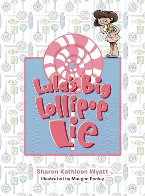 Lula's Big Lollipop Lie by Sharon Kathleen Wyatt 9781665752152