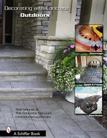 Decorating With Concrete: Outdoors: Driveways, Paths & Pati, Pool Decks & More by Tina Skinner