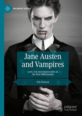 Jane Austen and Vampires: Love, Sex and Immortality in the New Millennium by Eric Parisot 9783031492853