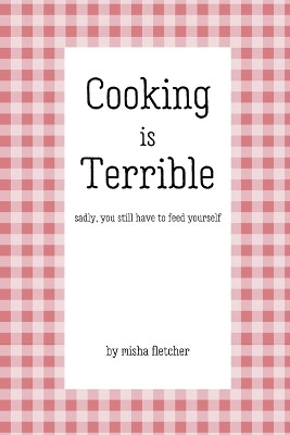 Cooking is Terrible by Misha Fletcher 9798223039228