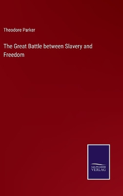 The Great Battle between Slavery and Freedom by Theodore Parker 9783375177256