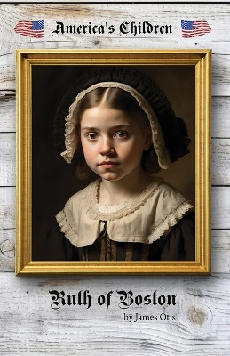 Ruth of Boston by James Otis 9781761530418