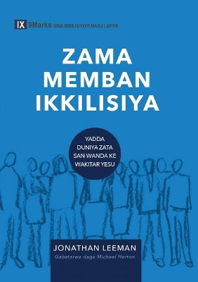 Church Membership / ZAMA MEMBAN IKKILISIYA (Hausa): How the World Knows Who Represents Jesus / Yadda Duniya Zata San Wanda Ke Wakitar Yesu by Jonathan Leeman 9798892180771