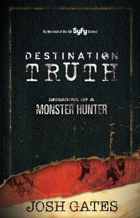 Destination Truth by Josh Gates