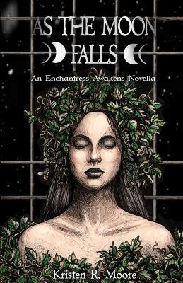 As the Moon Falls: An Enchantress Awakens Novella by Kristen R Moore 9798988522539