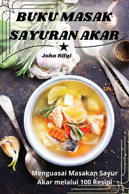 Buku Masak Sayuran Akar by John Rifq 9781836230403