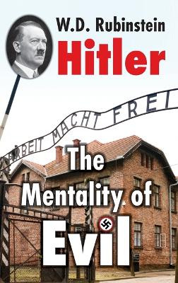 Hitler: The Mentality of Evil by W D Rubinstein 9781915115072