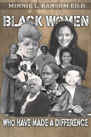 Black Women Who Made A Difference by Dr Minnie Ransom 9798890216205