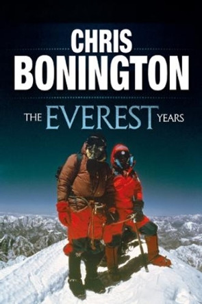 The Everest Years: The challenge of the world's highest mountain by Sir Chris Bonington 9781911342472