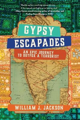 Gypsy Escapades: An Epic Journey to Outfox a Terrorist by William J Jackson 9798888243978