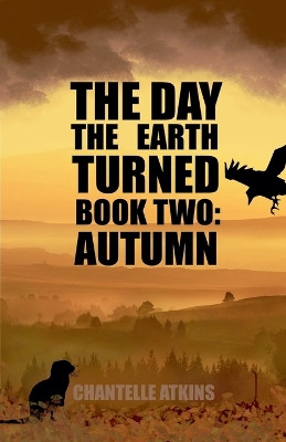 The Day The Earth Turned Book Two - Autumn by Chantelle Atkins 9798224475117