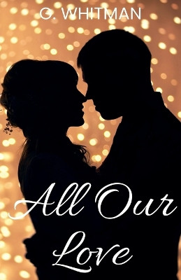 All Our Love by G Whitman 9798223192817