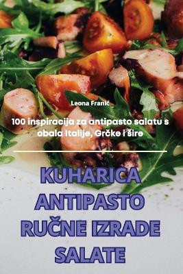 Kuharica Antipasto RuČne Izrade Salate by Leona Franic 9781836237709