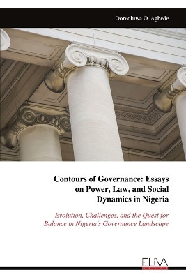 Contours of Governance: Essays on Power, Law, and Social Dynamics in Nigeria by Ooreoluwa O Agbede 9789999313834
