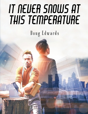 It Never Snows At This Temperature by Doug Edwards 9781917306041