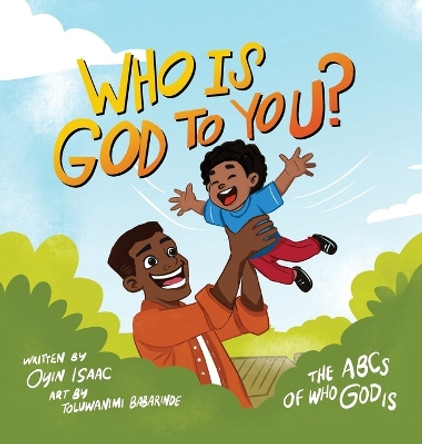 Who is God to you?: The ABCs of who God is by Oyindamola Isaac 9798869336613