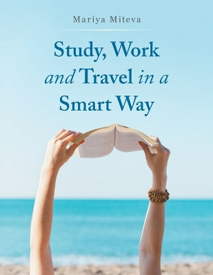 Study, Work and Travel in a Smart Way by Mariya Miteva 9781728356648