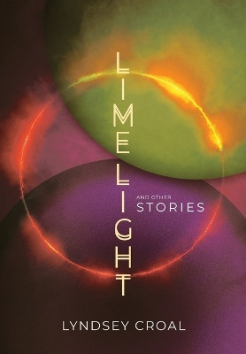 Limelight and Other Stories by Lyndsey Croal 9781959565468