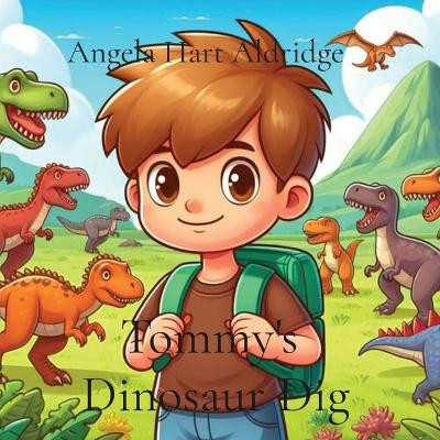 Tommy's Dinosaur Dig by Angela Hart Aldridge 9798330209316