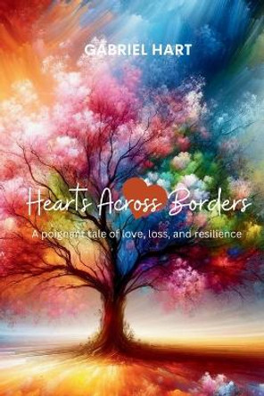 Hearts Across Borders by Gabriel Hart 9798330213337