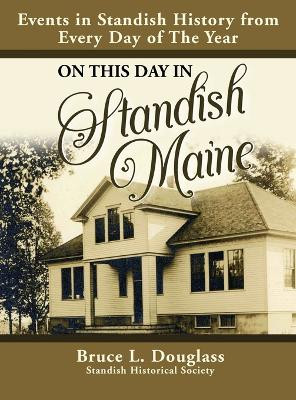On This Day In Standish Maine: Events in Standish History from Every Day of the Year by Bruce L Douglass 9781959608929