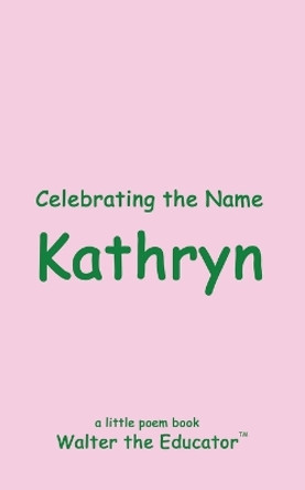 Celebrating the Name Kathryn by Walter the Educator 9798330242474