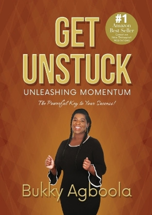 Get Unstuck: Unleashing Momentum: The Powerful Key to Your Success! by Bukky Agboola 9781733565271