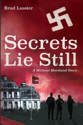 Secrets Lie Still: A Michael Moreland Story by Brad Lussier 9798385220441