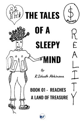 The Tales of A Sleepy Mind-Book 01- Reaches A Land of Treasure by R Ishudh Abhinawa 9789356487710