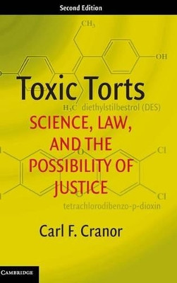 Toxic Torts: Science, Law, and the Possibility of Justice by Carl F. Cranor 9781107151963