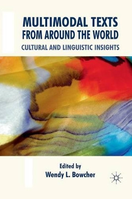 Multimodal Texts from Around the World: Cultural and Linguistic Insights by Wendy L. Bowcher 9781349321407