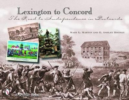 Lexington to Concord: The Road to Independence in Postcards by E. Ashley Rooney