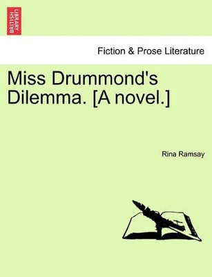 Miss Drummond's Dilemma. [A Novel.] by Rina Ramsay 9781241215187