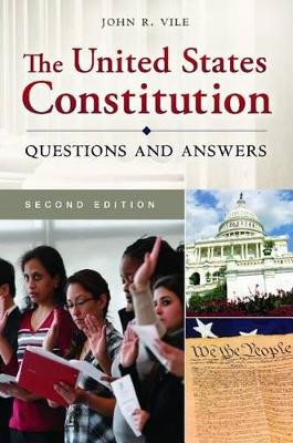 The United States Constitution: Questions and Answers, 2nd Edition by John R. Vile 9781610695718