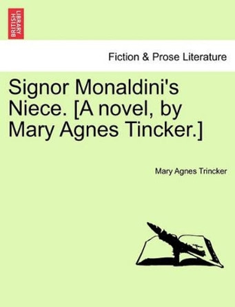 Signor Monaldini's Niece. [A Novel, by Mary Agnes Tincker.] by Mary Agnes Trincker 9781241197964