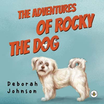 The Adventures of Rocky the Dog by Deborah Johnson 9781839344299