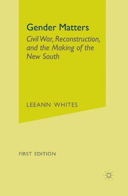Gender Matters: Race, Class and Sexuality in the Nineteenth-Century South by LeeAnn Whites 9781403963123