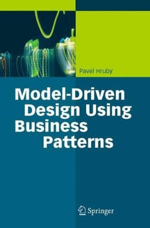 Model-Driven Design Using Business Patterns by Pavel Hruby 9783540301547