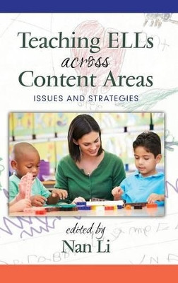 Teaching ELLs Across Content Areas: Issues and Strategies by Nan Li 9781681234885