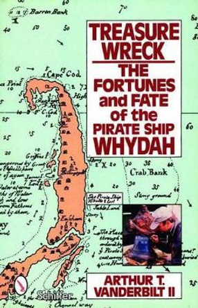 Treasure Wreck: The Fortunes and Fate of the Pirate Ship Whydah by Arthur T. Vanderbilt