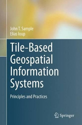 Tile-Based Geospatial Information Systems: Principles and Practices by John T. Sample 9781489999726