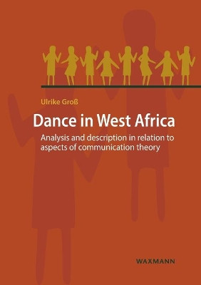 Dance in West Africa: Analysis and description in relation to aspects of communication theory by Ulrike Groß 9783830938743