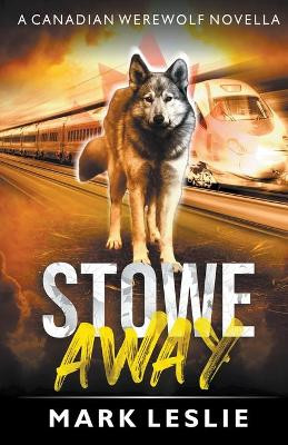 Stowe Away: A Canadian Werewolf Novella by Mark Leslie 9781989351123